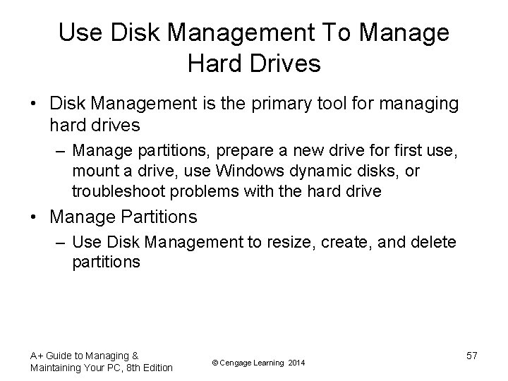 Use Disk Management To Manage Hard Drives • Disk Management is the primary tool