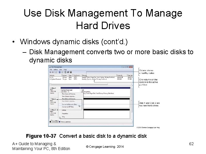 Use Disk Management To Manage Hard Drives • Windows dynamic disks (cont’d. ) –