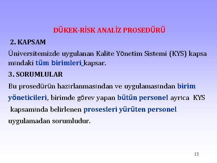 DÜKEK-RİSK ANALİZ PROSEDÜRÜ 2. KAPSAM Üniversitemizde uygulanan Kalite Yönetim Sistemi (KYS) kapsa mındaki tüm