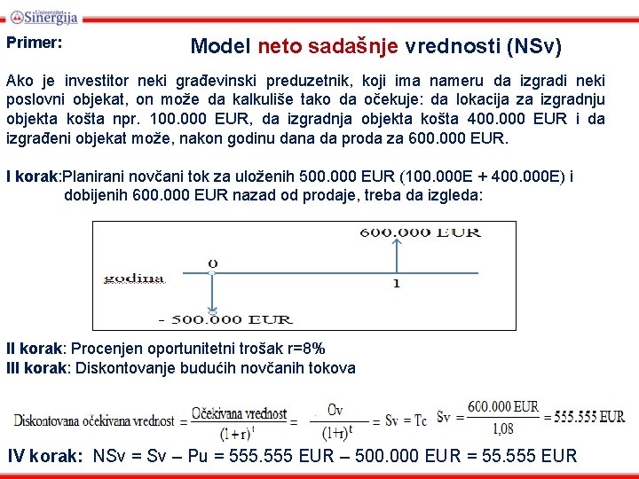 Primer: Model neto sadašnje vrednosti (NSv) Ako je investitor neki građevinski preduzetnik, koji ima