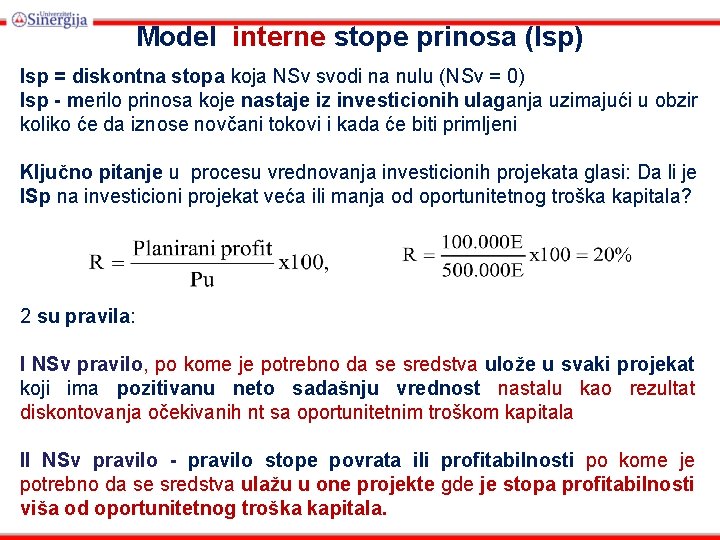 Model interne stope prinosa (Isp) Isp = diskontna stopa koja NSv svodi na nulu