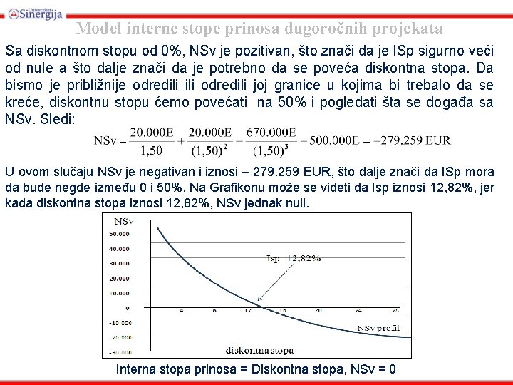 Model interne stope prinosa dugoročnih projekata Sa diskontnom stopu od 0%, NSv je pozitivan,