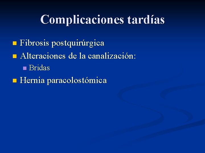 Complicaciones tardías Fibrosis postquirúrgica n Alteraciones de la canalización: n n n Bridas Hernia