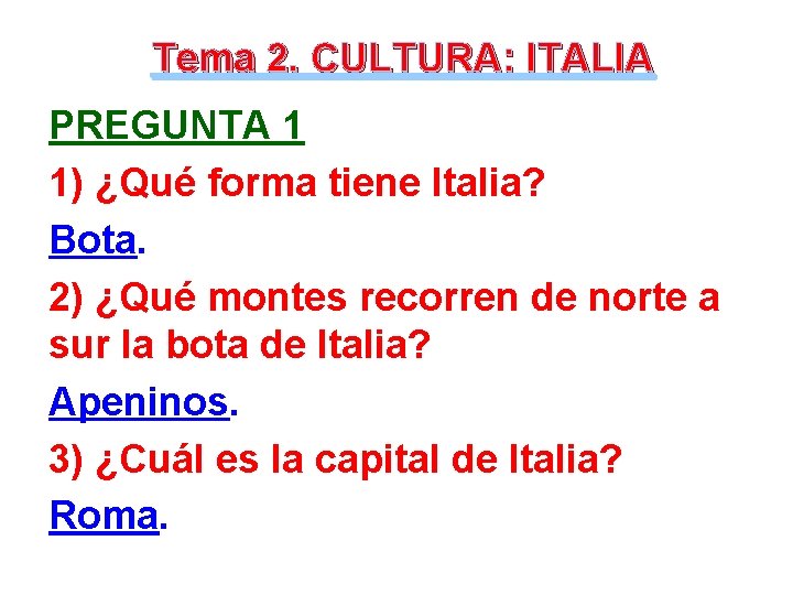 Tema 2. CULTURA: ITALIA PREGUNTA 1 1) ¿Qué forma tiene Italia? Bota. 2) ¿Qué