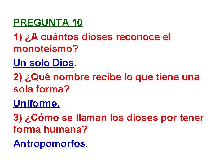 PREGUNTA 10 1) ¿A cuántos dioses reconoce el monoteísmo? Un solo Dios. 2) ¿Qué