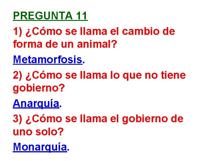 PREGUNTA 11 1) ¿Cómo se llama el cambio de forma de un animal? Metamorfosis.