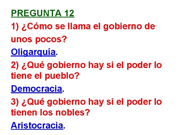 PREGUNTA 12 1) ¿Cómo se llama el gobierno de unos pocos? Oligarquía. 2) ¿Qué