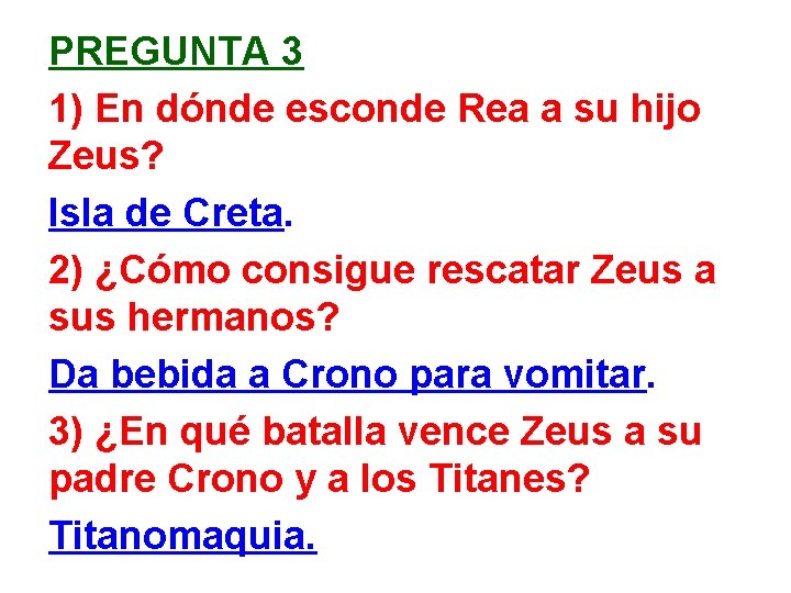 PREGUNTA 3 1) En dónde esconde Rea a su hijo Zeus? Isla de Creta.