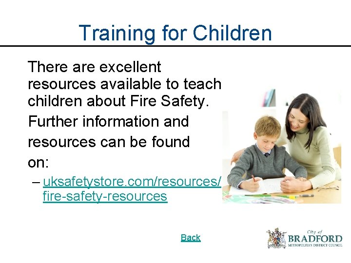Training for Children There are excellent resources available to teach children about Fire Safety. Training for Children There are excellent resources available to teach children about Fire Safety.