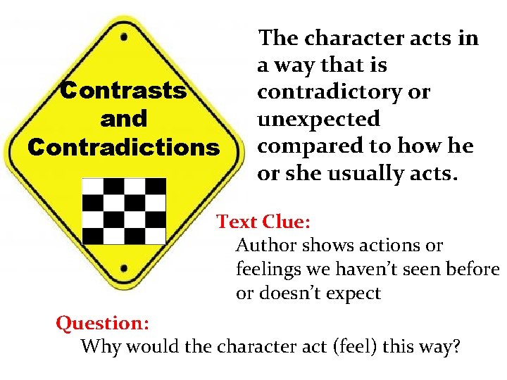 Contrasts and Contradictions The character acts in a way that is contradictory or unexpected