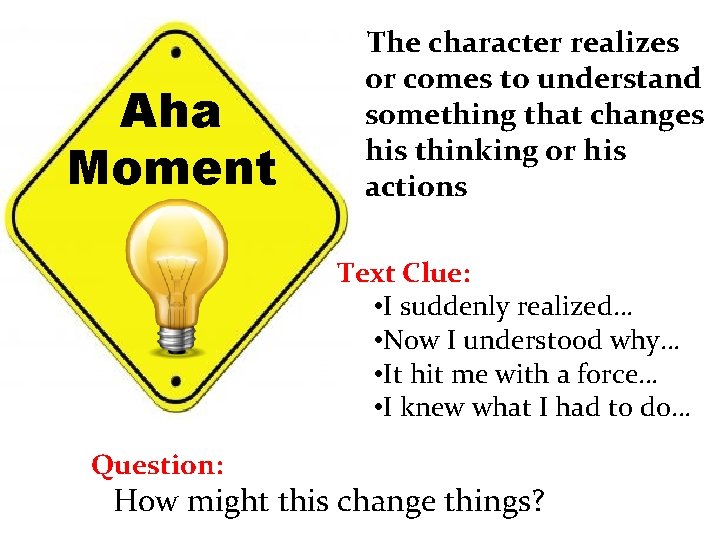 Aha Moment The character realizes or comes to understand something that changes his thinking