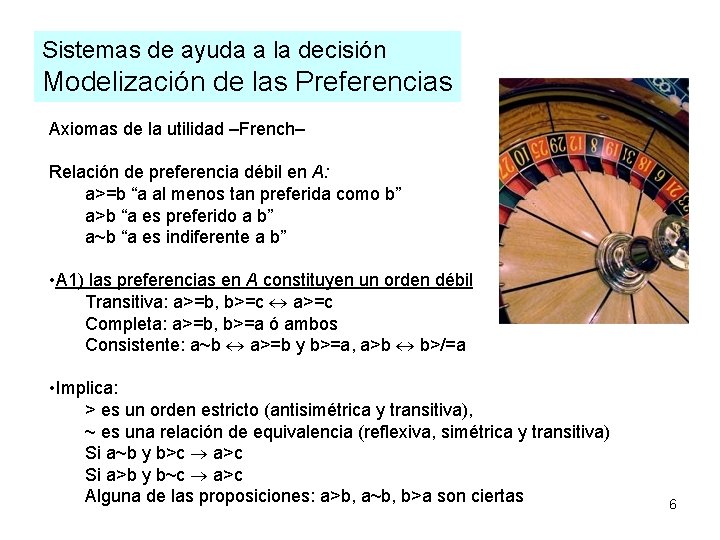 Sistemas de ayuda a la decisión Modelización de las Preferencias Axiomas de la utilidad Sistemas de ayuda a la decisión Modelización de las Preferencias Axiomas de la utilidad