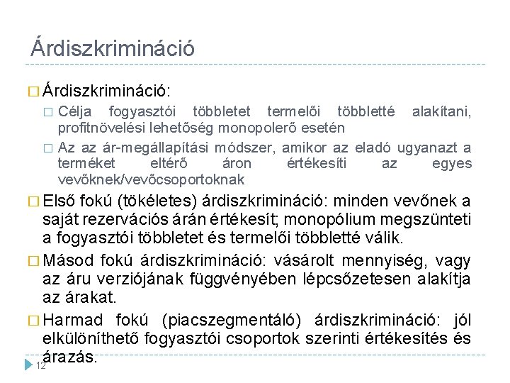 Árdiszkrimináció � Árdiszkrimináció: Célja fogyasztói többletet termelői többletté alakítani, profitnövelési lehetőség monopolerő esetén �