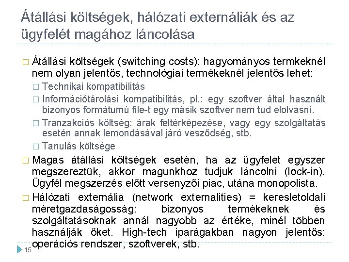 Átállási költségek, hálózati externáliák és az ügyfelét magához láncolása � Átállási költségek (switching costs):