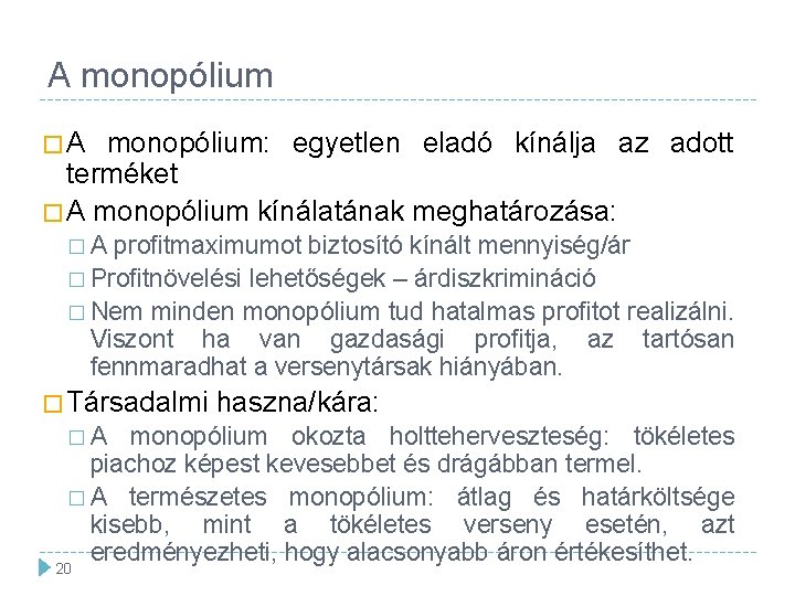 A monopólium �A monopólium: egyetlen eladó kínálja az adott terméket � A monopólium kínálatának