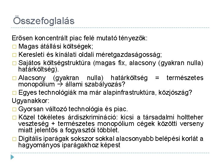 Összefoglalás Erősen koncentrált piac felé mutató tényezők: � Magas átállási költségek; � Keresleti és