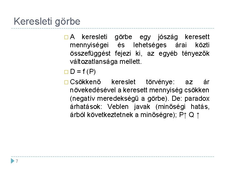 Keresleti görbe �A keresleti görbe egy jószág keresett mennyiségei és lehetséges árai közti összefüggést