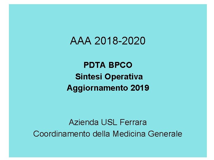 AAA 2018 -2020 PDTA BPCO Sintesi Operativa Aggiornamento 2019 Azienda USL Ferrara Coordinamento della