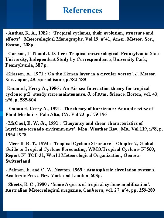 References - Anthes, R. A. , 1982 : ‘Tropical cyclones, their evolution, structure and