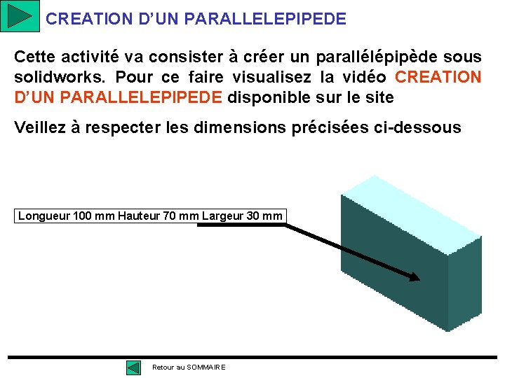 CREATION D’UN PARALLELEPIPEDE Cette activité va consister à créer un parallélépipède sous solidworks. Pour