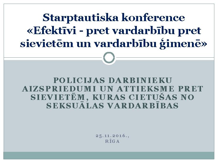 Starptautiska konference «Efektīvi - pret vardarbību pret sievietēm un vardarbību ģimenē» POLICIJAS DARBINIEKU AIZSPRIEDUMI