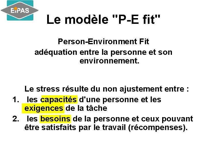 Le modèle "P-E fit" Person-Environment Fit adéquation entre la personne et son environnement. Le Le modèle "P-E fit" Person-Environment Fit adéquation entre la personne et son environnement. Le