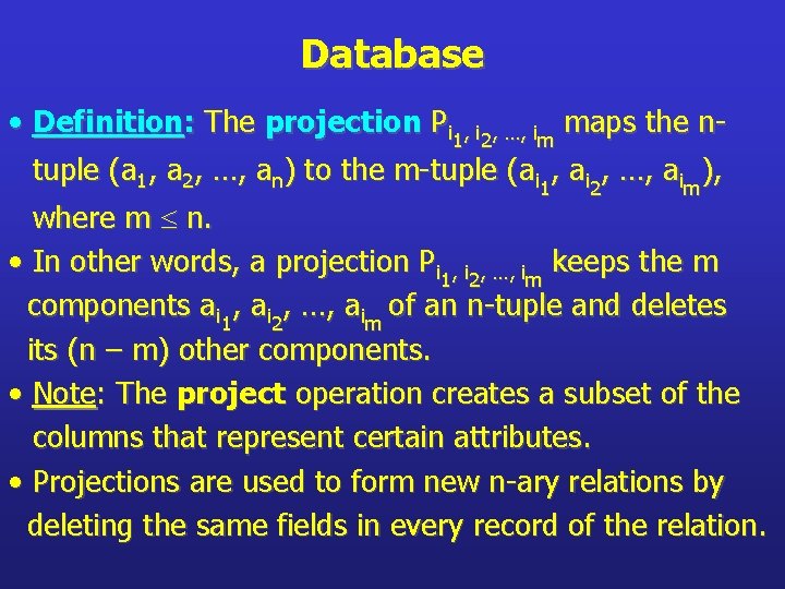 Database • Definition: The projection Pi 1, i 2, …, im maps the ntuple