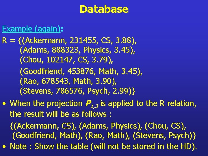 Database Example (again): R = {(Ackermann, 231455, CS, 3. 88), (Adams, 888323, Physics, 3.