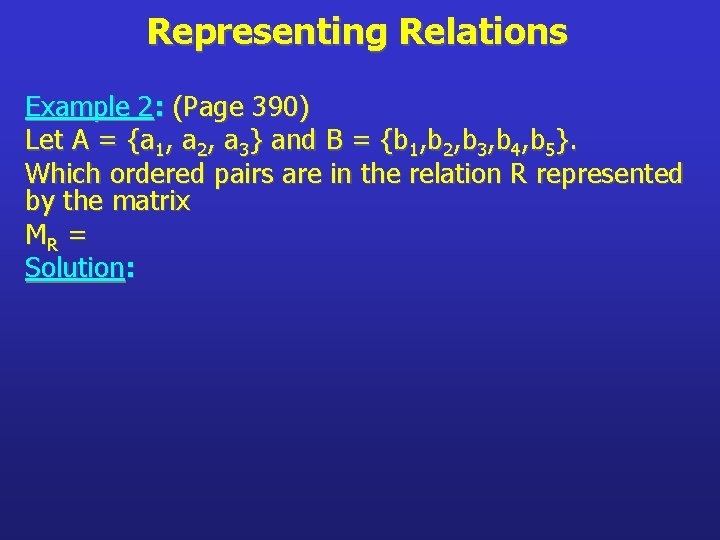 Representing Relations Example 2: (Page 390) Let A = {a 1, a 2, a