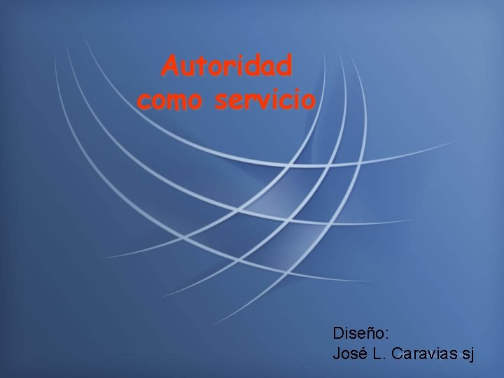 Autoridad como servicio Diseño: José L. Caravias sj 