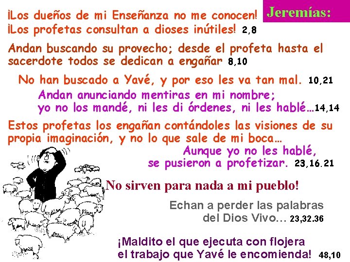 ¡Los dueños de mi Enseñanza no me conocen! ¡Los profetas consultan a dioses inútiles!