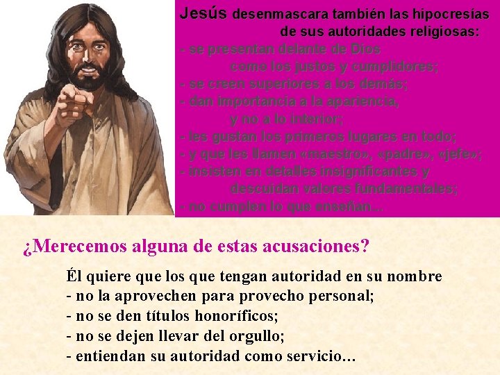 Jesús desenmascara también las hipocresías de sus autoridades religiosas: - se presentan delante de