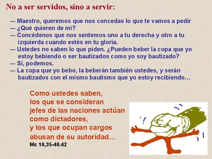 No a servidos, sino a servir: ― Maestro, queremos que nos concedas lo que