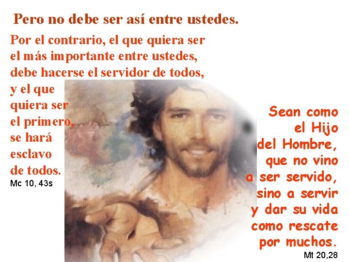 Pero no debe ser así entre ustedes. Por el contrario, el que quiera ser