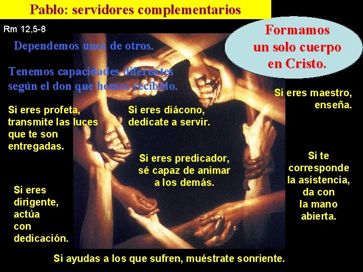 Pablo: servidores complementarios Rm 12, 5 -8 Dependemos unos de otros. Tenemos capacidades diferentes