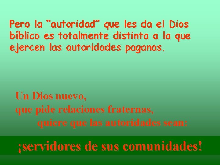 Pero la “autoridad” que les da el Dios bíblico es totalmente distinta a la