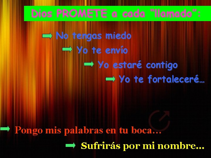 Dios PROMETE a cada “llamado”: No tengas miedo Yo te envío Yo estaré contigo