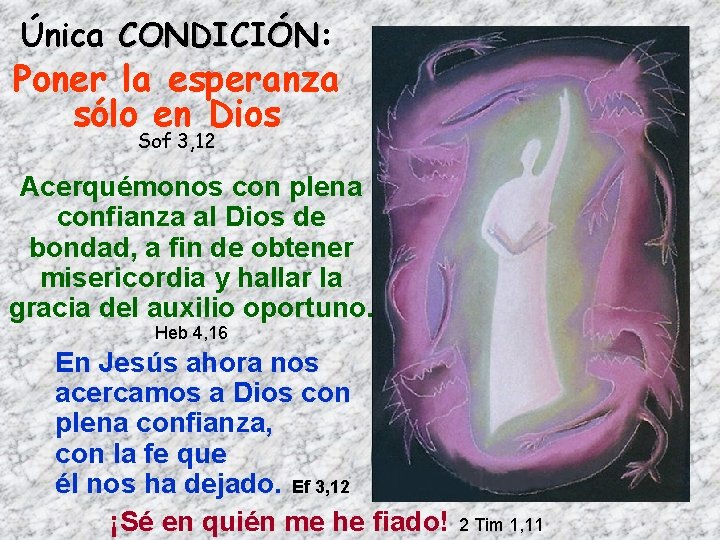 Única CONDICIÓN: CONDICIÓN Poner la esperanza sólo en Dios Sof 3, 12 Acerquémonos con