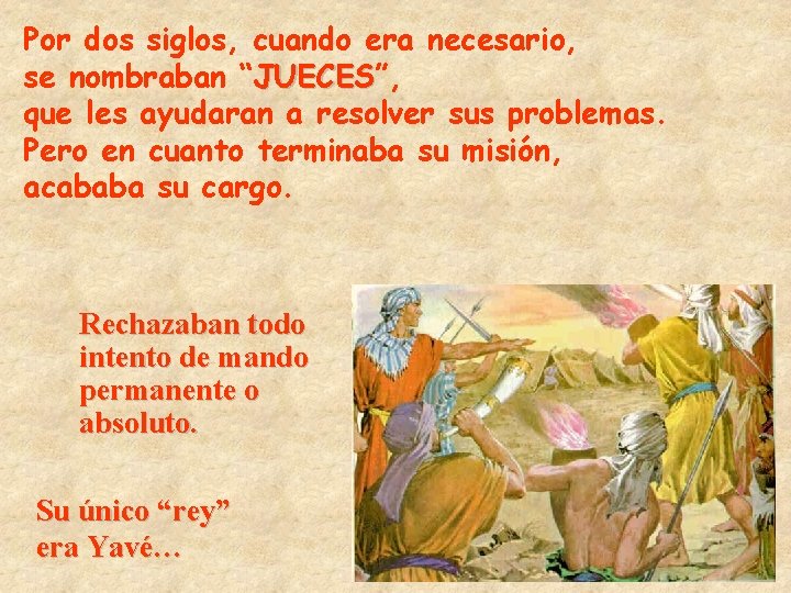 Por dos siglos, cuando era necesario, se nombraban “JUECES”, JUECES que les ayudaran a