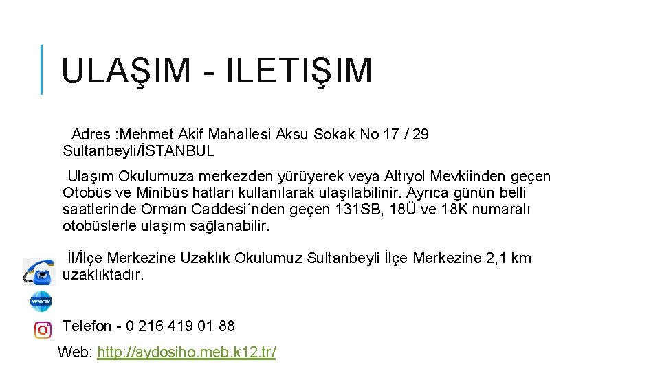ULAŞIM - ILETIŞIM Adres : Mehmet Akif Mahallesi Aksu Sokak No 17 / 29