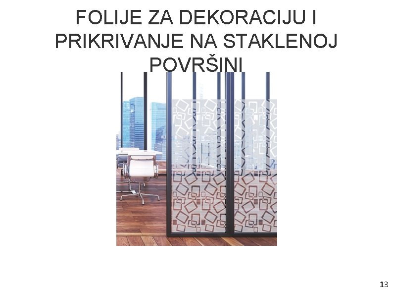 FOLIJE ZA DEKORACIJU I PRIKRIVANJE NA STAKLENOJ POVRŠINI 13 