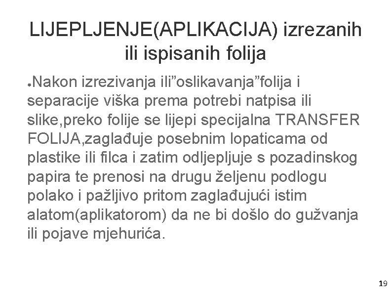 LIJEPLJENJE(APLIKACIJA) izrezanih ili ispisanih folija Nakon izrezivanja ili”oslikavanja”folija i separacije viška prema potrebi natpisa