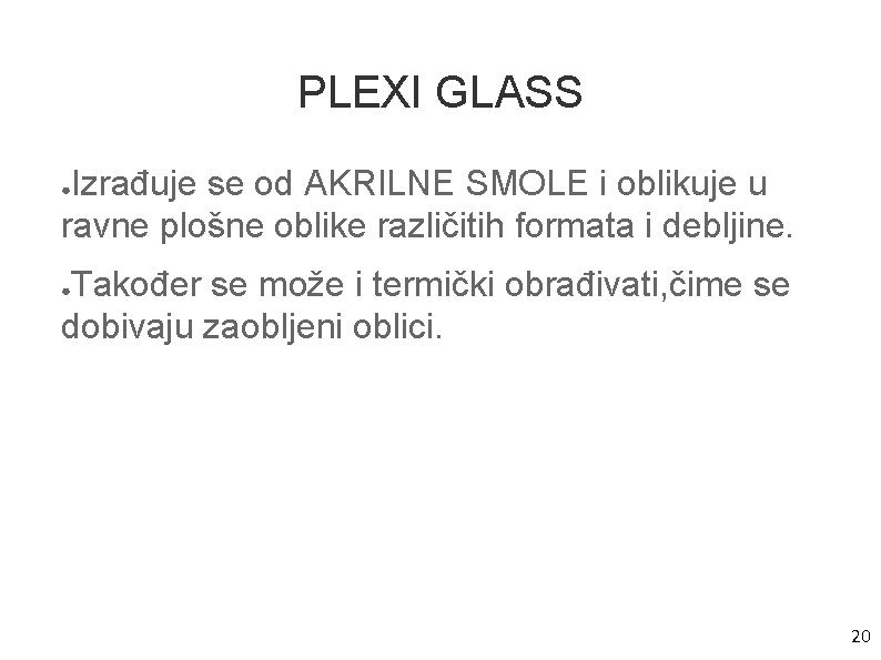 PLEXI GLASS Izrađuje se od AKRILNE SMOLE i oblikuje u ravne plošne oblike različitih