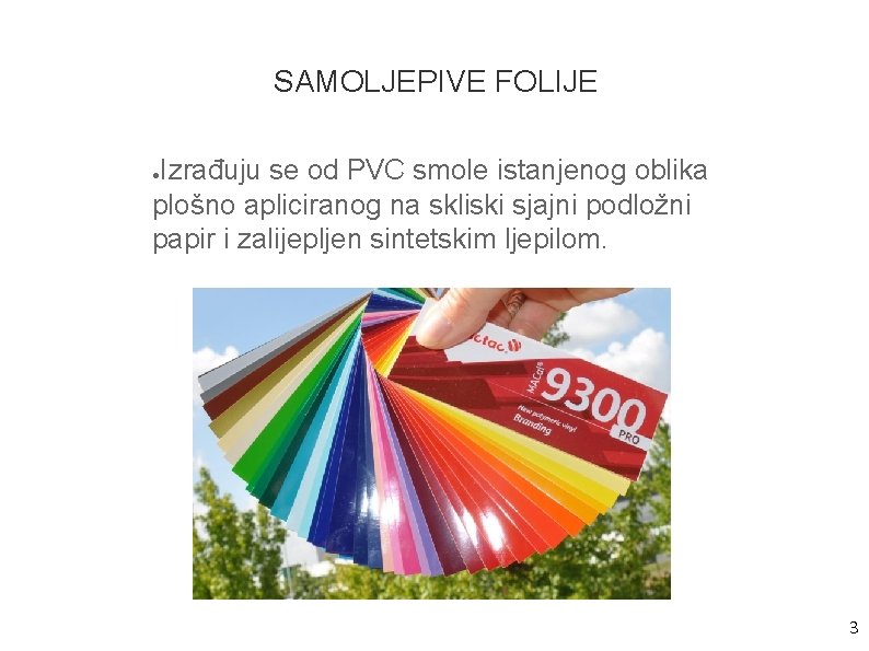 SAMOLJEPIVE FOLIJE Izrađuju se od PVC smole istanjenog oblika plošno apliciranog na skliski sjajni
