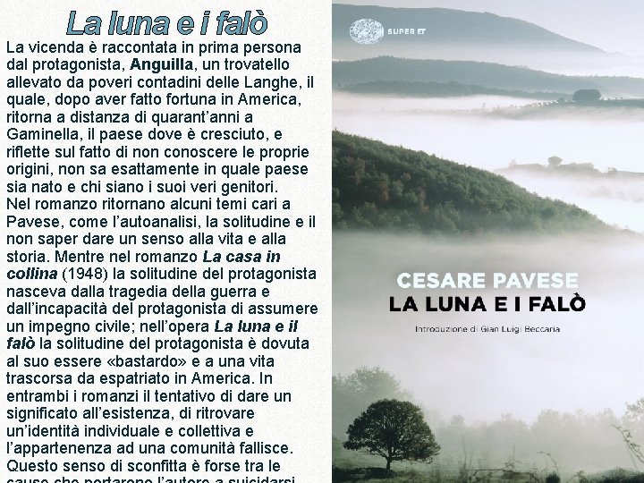 La luna e i falò La vicenda è raccontata in prima persona dal protagonista, La luna e i falò La vicenda è raccontata in prima persona dal protagonista,
