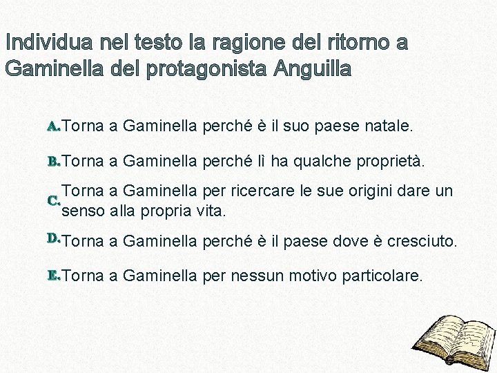 Individua nel testo la ragione del ritorno a Gaminella del protagonista Anguilla A. Torna Individua nel testo la ragione del ritorno a Gaminella del protagonista Anguilla A. Torna