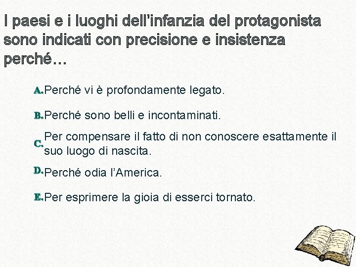 I paesi e i luoghi dell’infanzia del protagonista sono indicati con precisione e insistenza I paesi e i luoghi dell’infanzia del protagonista sono indicati con precisione e insistenza