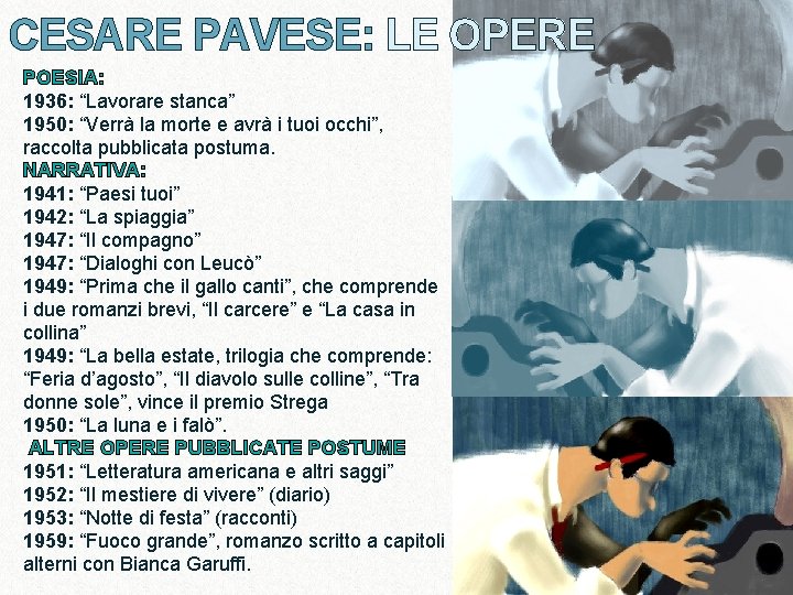 CESARE PAVESE: LE OPERE POESIA: 1936: “Lavorare stanca” 1950: “Verrà la morte e avrà CESARE PAVESE: LE OPERE POESIA: 1936: “Lavorare stanca” 1950: “Verrà la morte e avrà