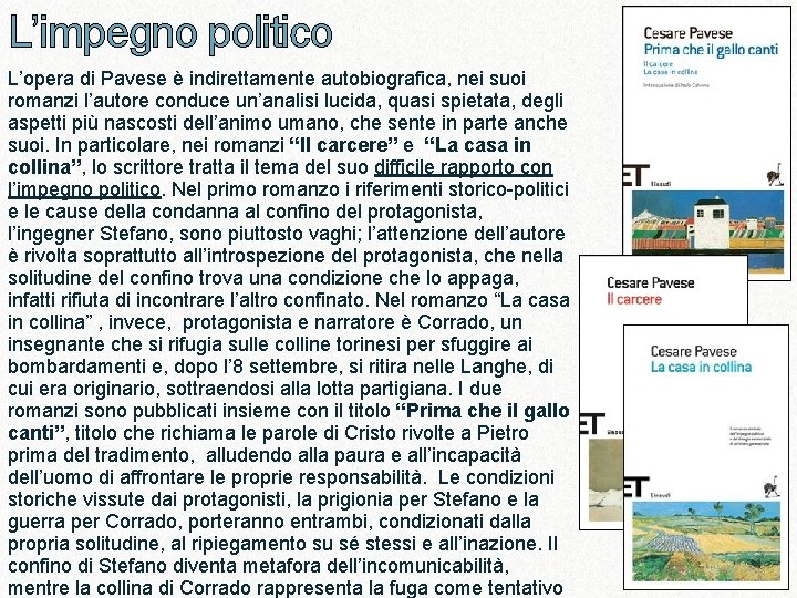 L’impegno politico L’opera di Pavese è indirettamente autobiografica, nei suoi romanzi l’autore conduce un’analisi L’impegno politico L’opera di Pavese è indirettamente autobiografica, nei suoi romanzi l’autore conduce un’analisi