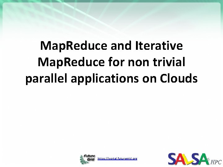 Map. Reduce and Iterative Map. Reduce for non trivial parallel applications on Clouds https: